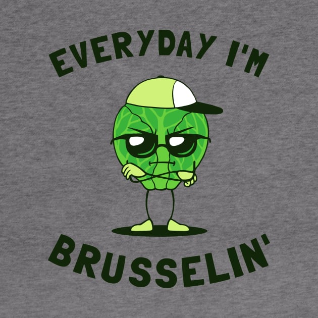 Everyday I'm Brusselin' by dumbshirts